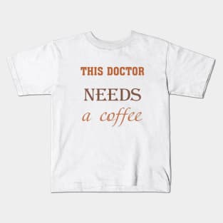 This doctor needs a coffee Kids T-Shirt